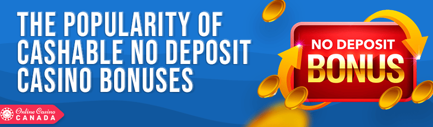 the popularity of cashable no deposit casino bonuses