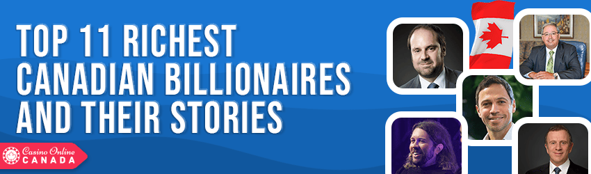 11 of the Richest Canadian Billionaires and Their Stories